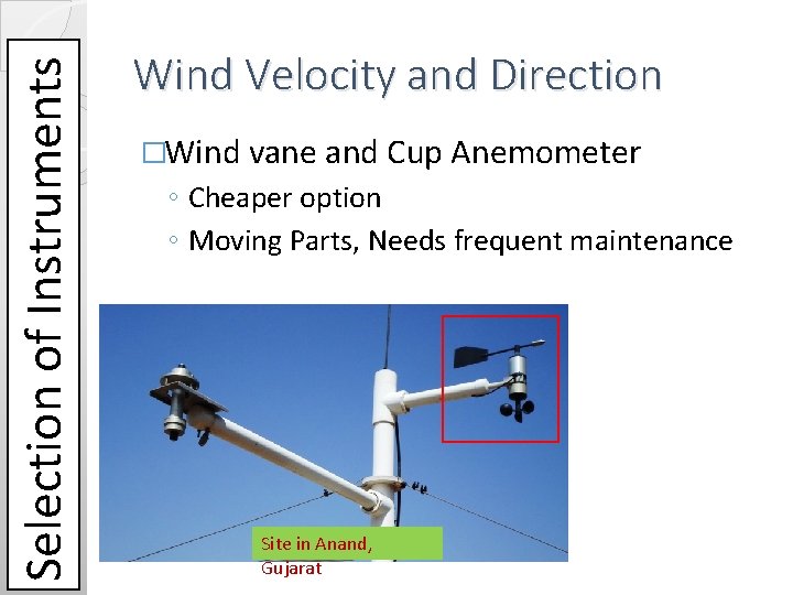 Selection of Instruments Wind Velocity and Direction �Wind vane and Cup Anemometer ◦ Cheaper Selection of Instruments Wind Velocity and Direction �Wind vane and Cup Anemometer ◦ Cheaper