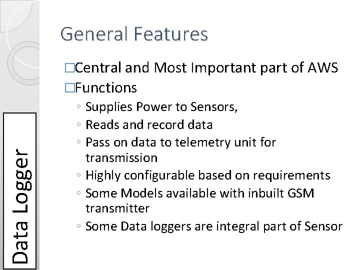 General Features �Central and Most Important part of AWS Data Logger �Functions ◦ Supplies General Features �Central and Most Important part of AWS Data Logger �Functions ◦ Supplies