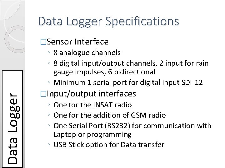 Data Logger Specifications �Sensor Interface Data Logger ◦ 8 analogue channels ◦ 8 digital Data Logger Specifications �Sensor Interface Data Logger ◦ 8 analogue channels ◦ 8 digital