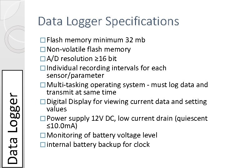 Data Logger Specifications Data Logger � Flash memory minimum 32 mb � Non-volatile flash Data Logger Specifications Data Logger � Flash memory minimum 32 mb � Non-volatile flash