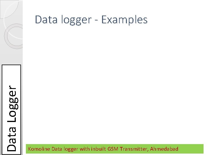 Data Logger Data logger - Examples Komoline Data logger with inbuilt GSM Transmitter, Ahmedabad Data Logger Data logger - Examples Komoline Data logger with inbuilt GSM Transmitter, Ahmedabad