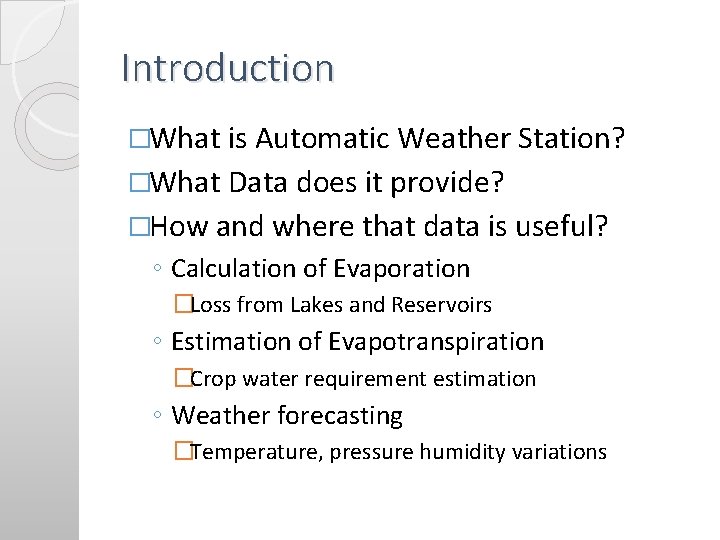Introduction �What is Automatic Weather Station? �What Data does it provide? �How and where Introduction �What is Automatic Weather Station? �What Data does it provide? �How and where