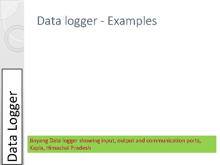 Data Logger Data logger - Examples Jinyang Data logger showing input, output and communication Data Logger Data logger - Examples Jinyang Data logger showing input, output and communication