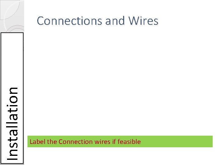 Installation Connections and Wires Label the Connection wires if feasible Installation Connections and Wires Label the Connection wires if feasible