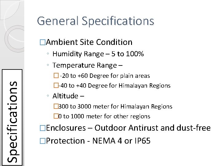 General Specifications �Ambient Site Condition Specifications ◦ Humidity Range – 5 to 100% ◦ General Specifications �Ambient Site Condition Specifications ◦ Humidity Range – 5 to 100% ◦