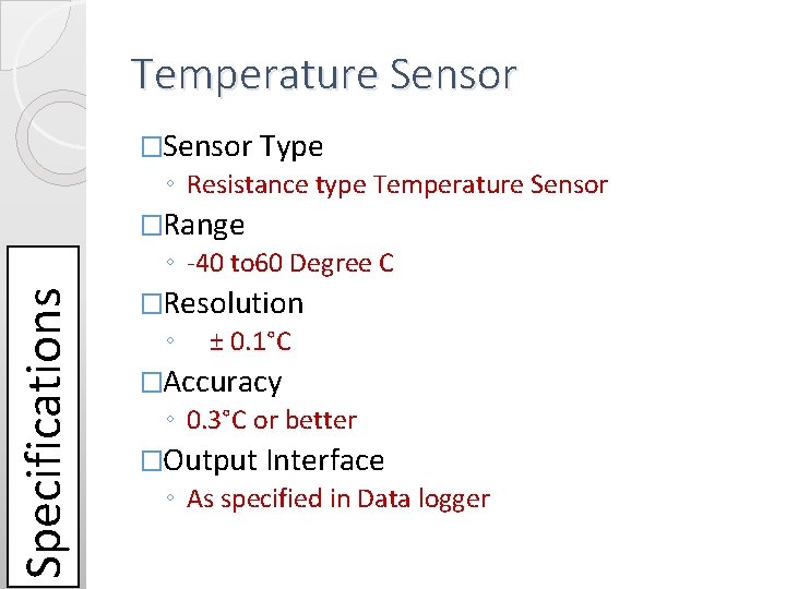 Temperature Sensor �Sensor Type ◦ Resistance type Temperature Sensor �Range Specifications ◦ -40 to Temperature Sensor �Sensor Type ◦ Resistance type Temperature Sensor �Range Specifications ◦ -40 to
