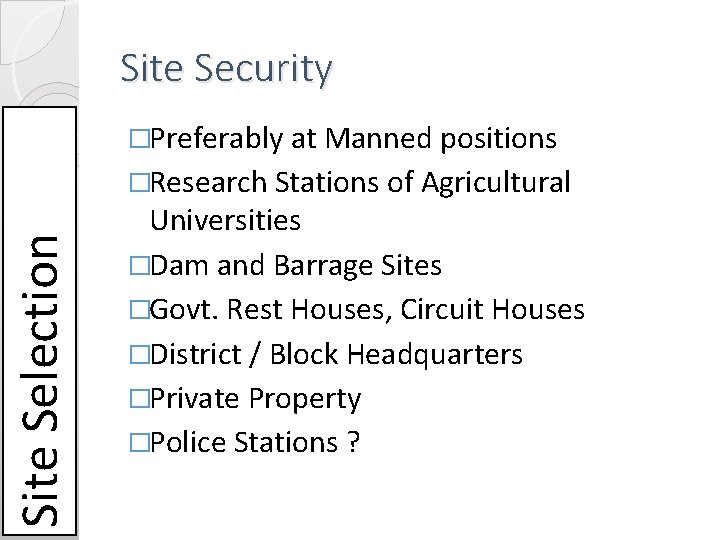 Site Security �Preferably at Manned positions Site Selection �Research Stations of Agricultural Universities �Dam Site Security �Preferably at Manned positions Site Selection �Research Stations of Agricultural Universities �Dam