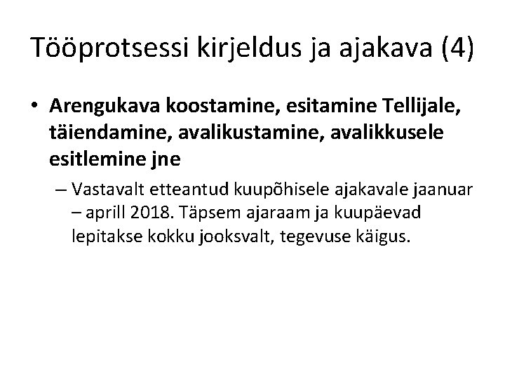 Tööprotsessi kirjeldus ja ajakava (4) • Arengukava koostamine, esitamine Tellijale, täiendamine, avalikustamine, avalikkusele esitlemine