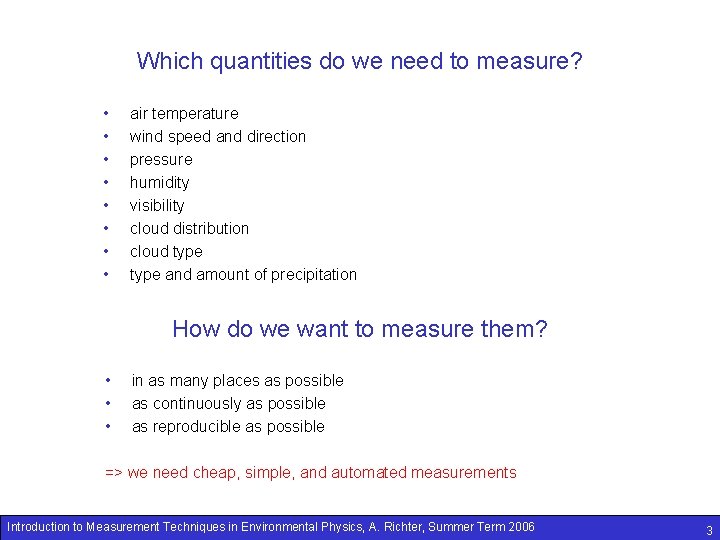 Which quantities do we need to measure? • • air temperature wind speed and