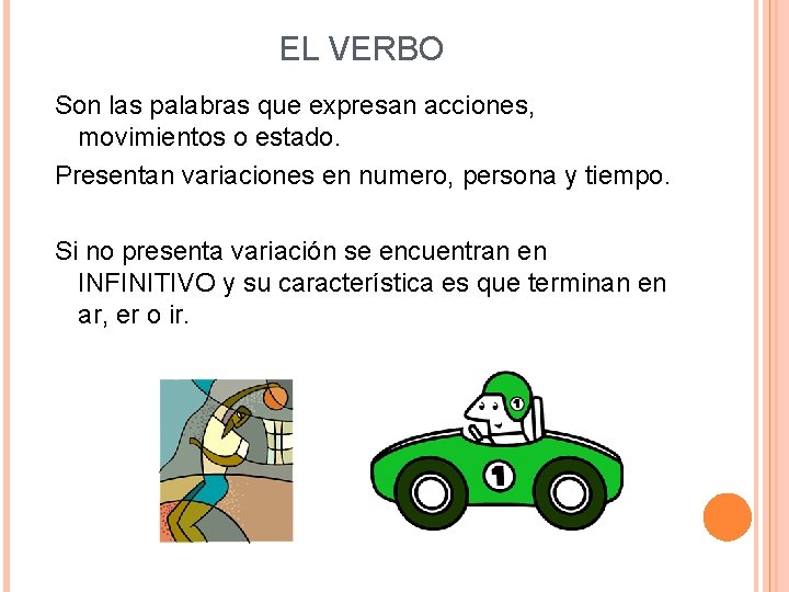 EL VERBO Son las palabras que expresan acciones, movimientos o estado. Presentan variaciones en