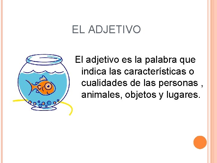 EL ADJETIVO El adjetivo es la palabra que indica las características o cualidades de