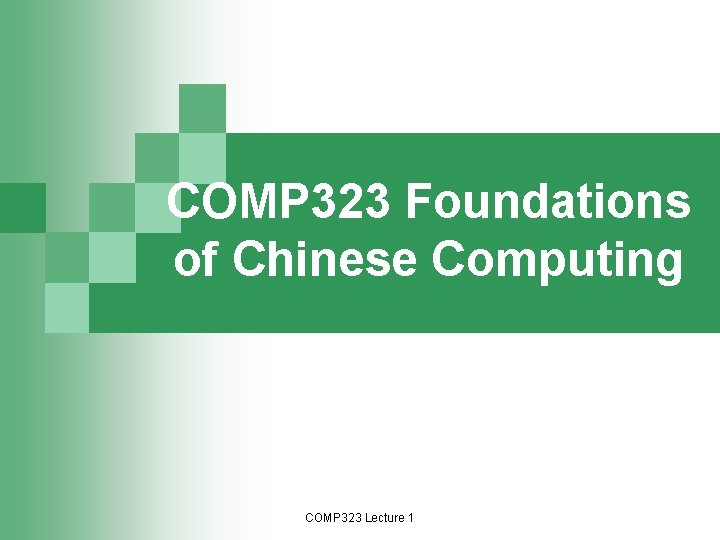 COMP 323 Foundations of Chinese Computing COMP 323 Lecture 1 