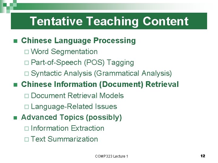 Tentative Teaching Content n n n Chinese Language Processing ¨ Word Segmentation ¨ Part-of-Speech