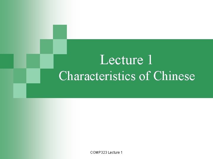 Lecture 1 Characteristics of Chinese COMP 323 Lecture 1 