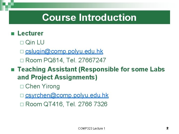 Course Introduction n n Lecturer ¨ Qin LU ¨ csluqin@comp. polyu. edu. hk ¨