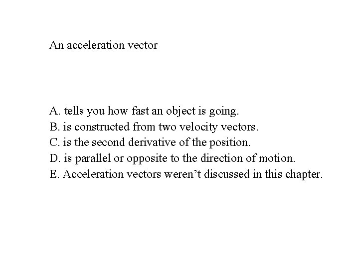 An acceleration vector A. tells you how fast an object is going. B. is An acceleration vector A. tells you how fast an object is going. B. is