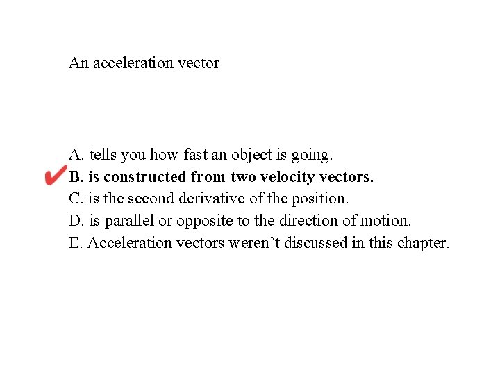 An acceleration vector A. tells you how fast an object is going. B. is An acceleration vector A. tells you how fast an object is going. B. is