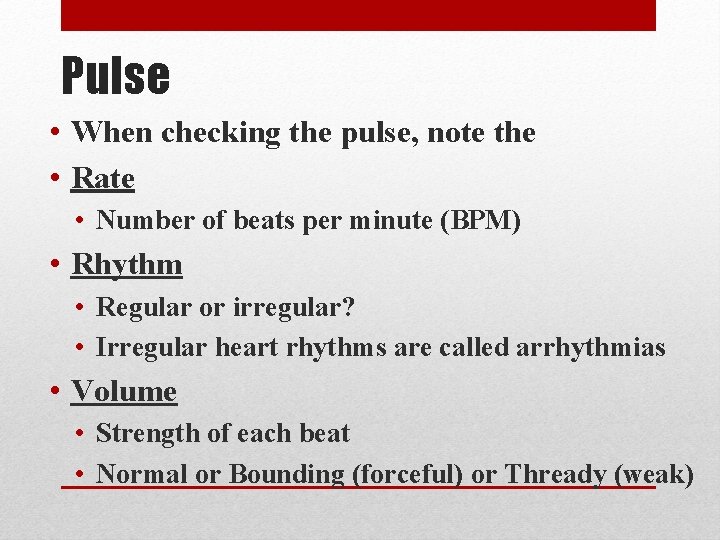 Pulse • When checking the pulse, note the • Rate • Number of beats
