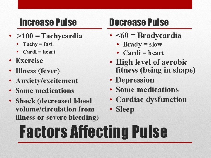 Increase Pulse • >100 = Tachycardia • Tachy = fast • Cardi = heart