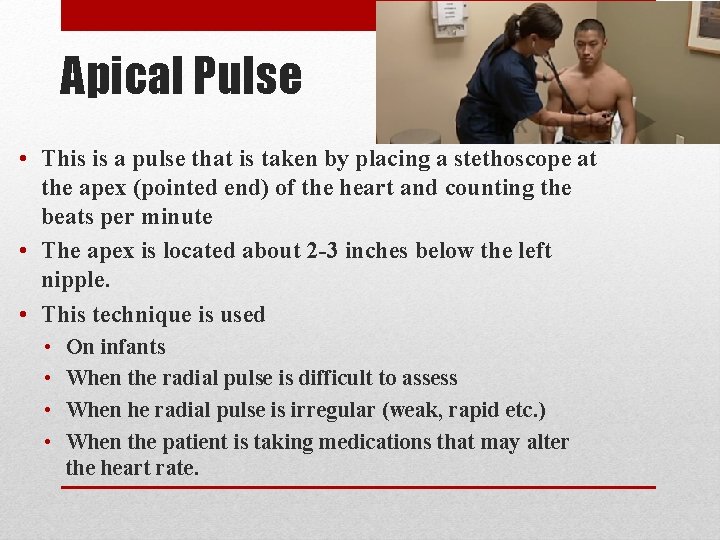 Apical Pulse • This is a pulse that is taken by placing a stethoscope