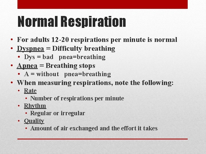 Normal Respiration • For adults 12 -20 respirations per minute is normal • Dyspnea