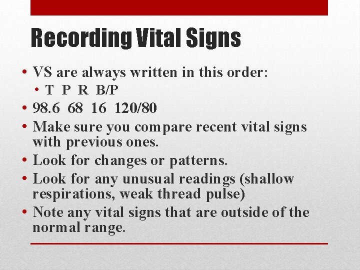 Recording Vital Signs • VS are always written in this order: • T P