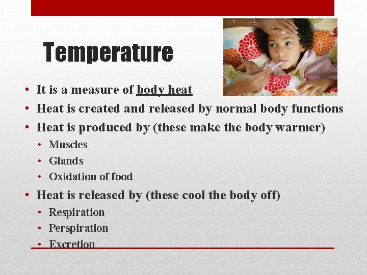 Temperature • It is a measure of body heat • Heat is created and