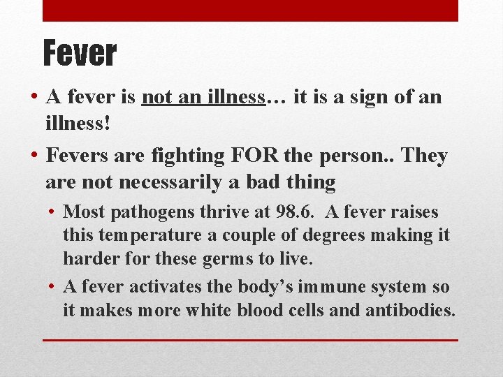 Fever • A fever is not an illness… it is a sign of an