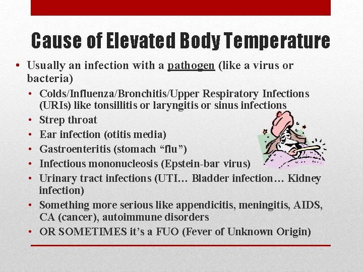 Cause of Elevated Body Temperature • Usually an infection with a pathogen (like a