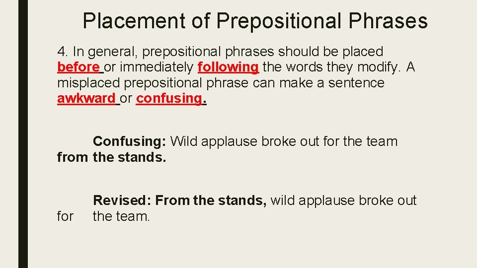 Placement of Prepositional Phrases 4. In general, prepositional phrases should be placed before or
