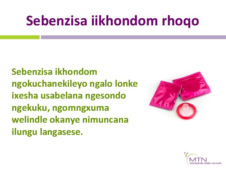 Sebenzisa iikhondom rhoqo Sebenzisa ikhondom ngokuchanekileyo ngalo lonke ixesha usabelana ngesondo ngekuku, ngomngxuma welindle