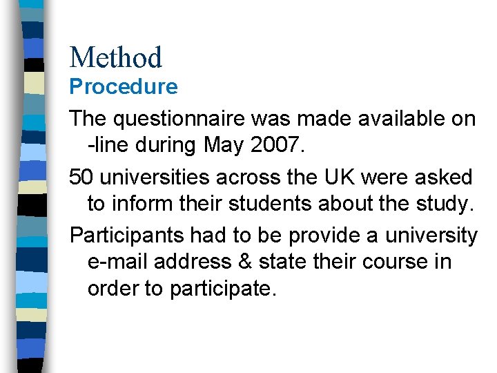 Method Procedure The questionnaire was made available on -line during May 2007. 50 universities