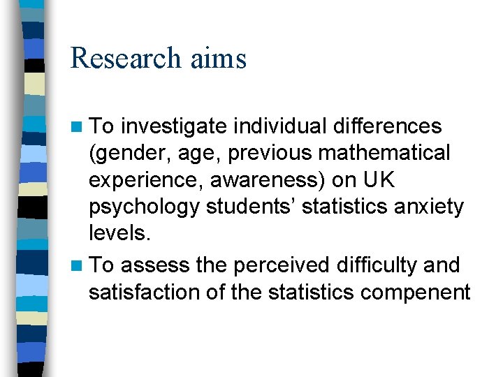 Research aims n To investigate individual differences (gender, age, previous mathematical experience, awareness) on