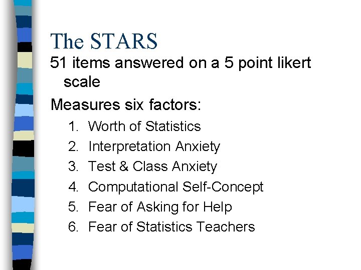 The STARS 51 items answered on a 5 point likert scale Measures six factors: