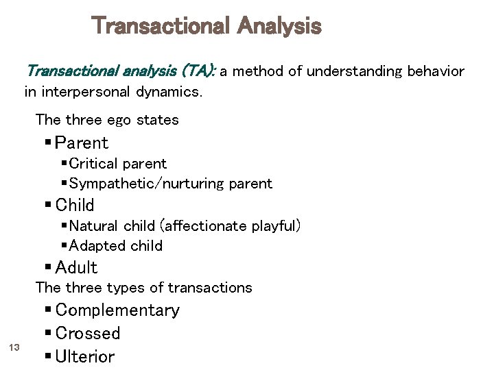 Transactional Analysis Transactional analysis (TA): a method of understanding behavior in interpersonal dynamics. The
