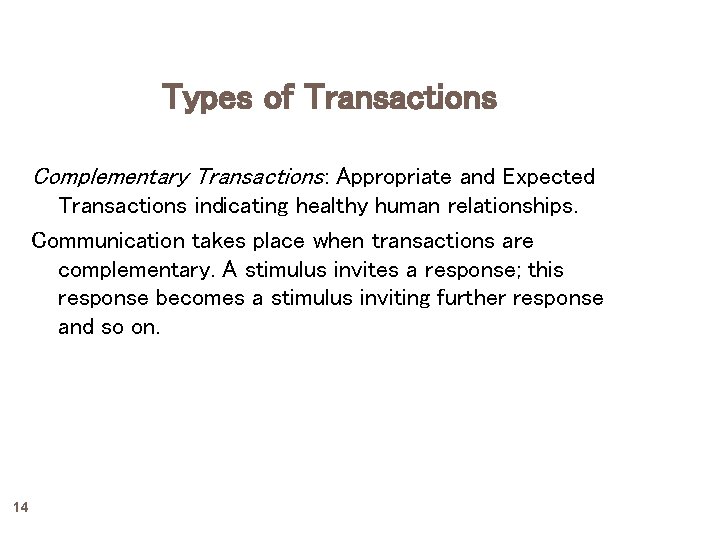 Types of Transactions Complementary Transactions: Appropriate and Expected Transactions indicating healthy human relationships. Communication