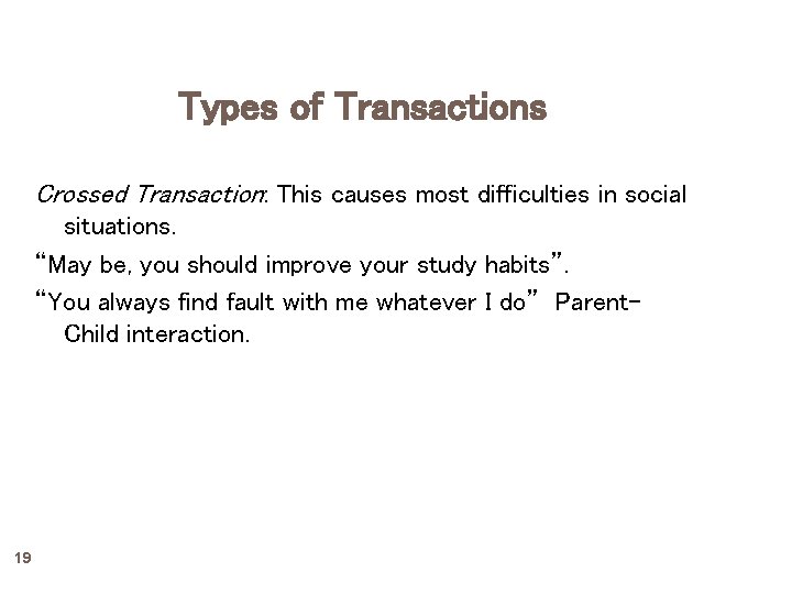 Types of Transactions Crossed Transaction: This causes most difficulties in social situations. “May be,