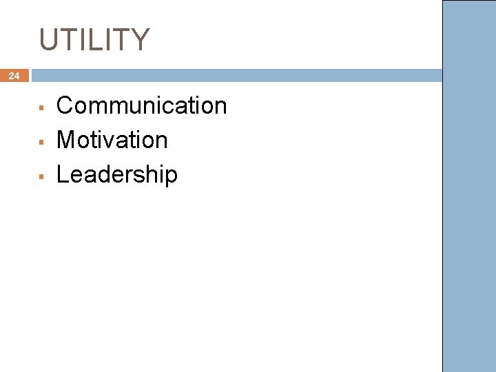 UTILITY 24 § § § Communication Motivation Leadership 