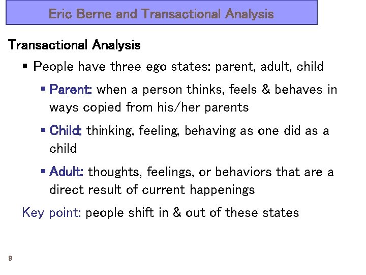 Eric Berne and Transactional Analysis § People have three ego states: parent, adult, child