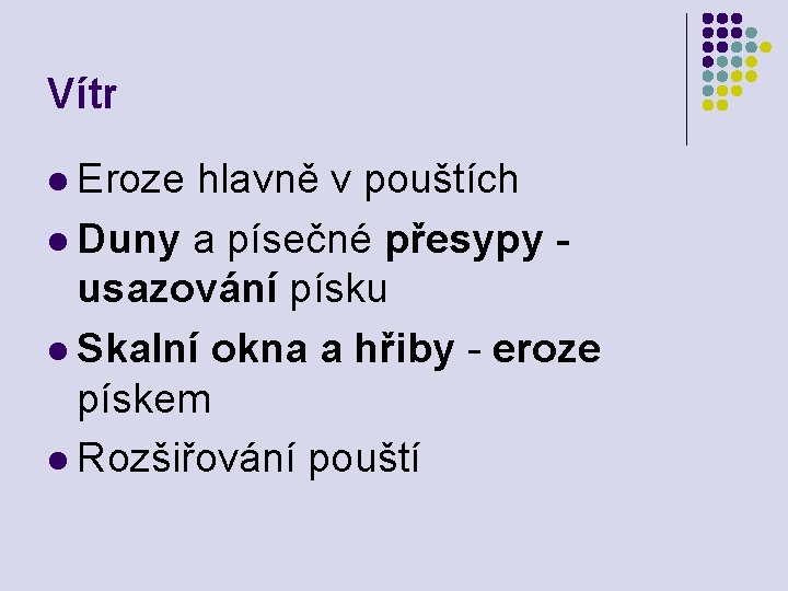 Vítr l Eroze hlavně v pouštích l Duny a písečné přesypy - usazování písku