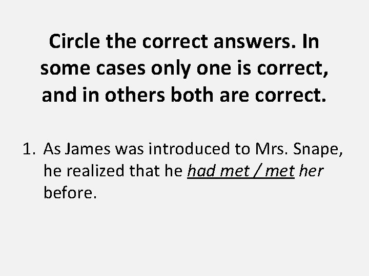 Circle the correct answers. In some cases only one is correct, and in others