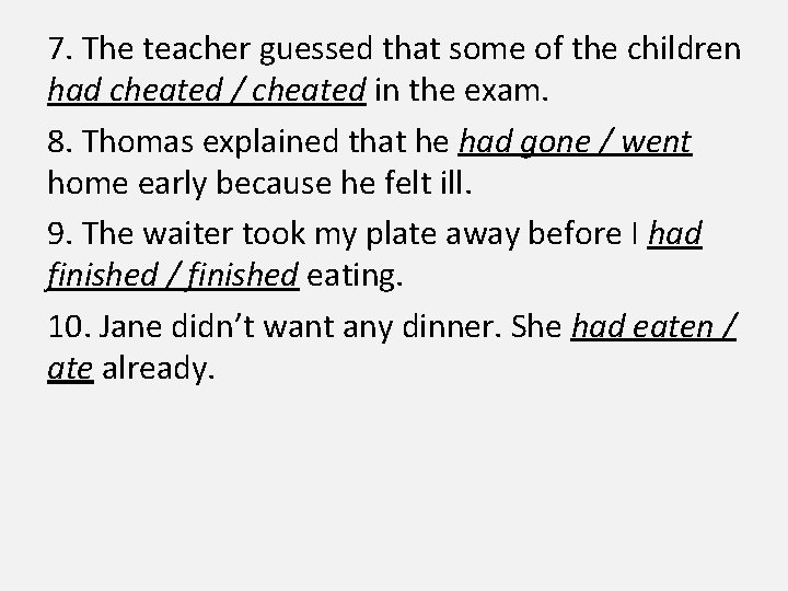 7. The teacher guessed that some of the children had cheated / cheated in