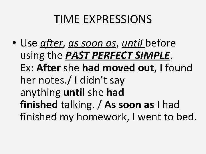 TIME EXPRESSIONS • Use after, as soon as, until before using the PAST PERFECT