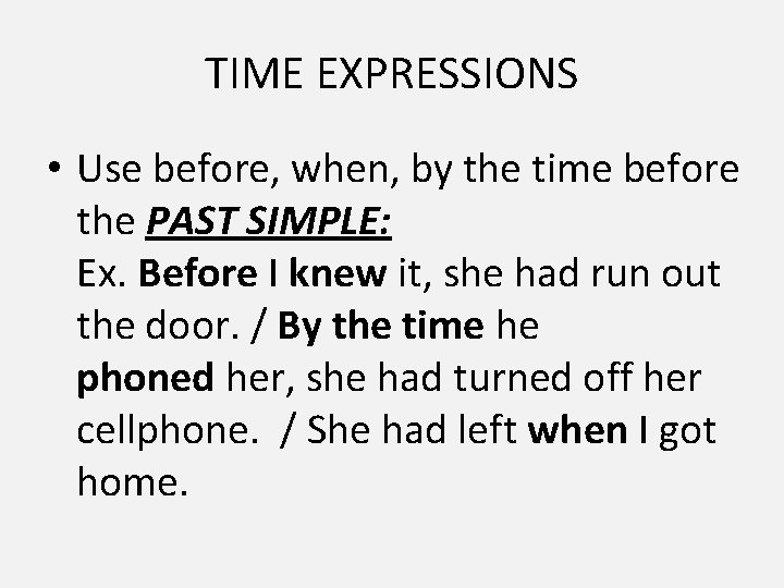 TIME EXPRESSIONS • Use before, when, by the time before the PAST SIMPLE: Ex. TIME EXPRESSIONS • Use before, when, by the time before the PAST SIMPLE: Ex.