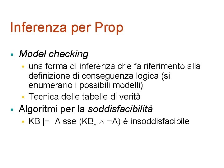 Inferenza per Prop § Model checking § § § una forma di inferenza che Inferenza per Prop § Model checking § § § una forma di inferenza che