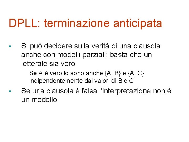 DPLL: terminazione anticipata § Si può decidere sulla verità di una clausola anche con