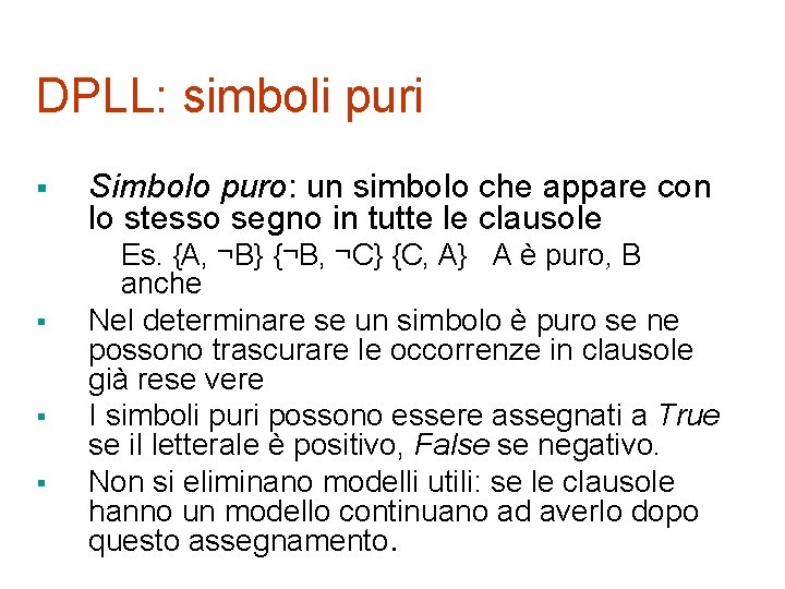 DPLL: simboli puri § § Simbolo puro: un simbolo che appare con lo stesso