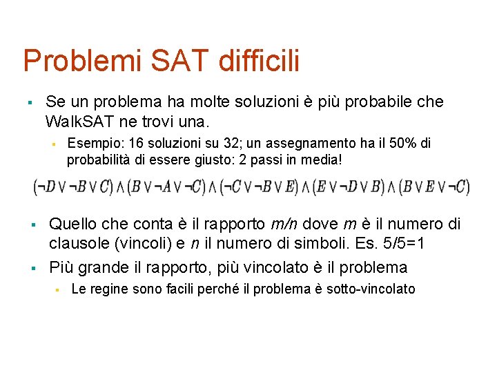 Problemi SAT difficili § Se un problema ha molte soluzioni è più probabile che