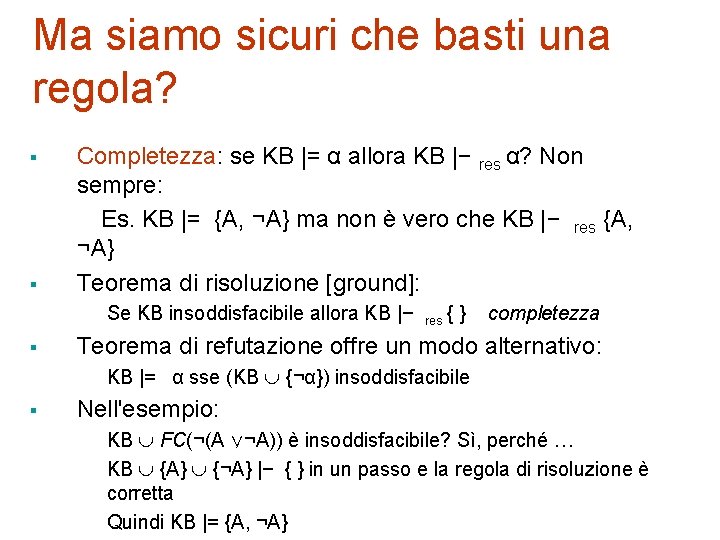 Ma siamo sicuri che basti una regola? Completezza: se KB |= α allora KB Ma siamo sicuri che basti una regola? Completezza: se KB |= α allora KB