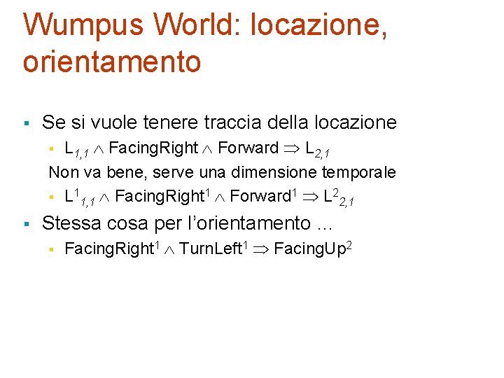 Wumpus World: locazione, orientamento § Se si vuole tenere traccia della locazione L 1, Wumpus World: locazione, orientamento § Se si vuole tenere traccia della locazione L 1,